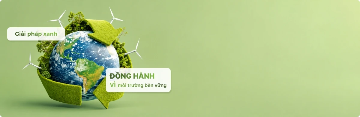 Giải pháp xanh - Đồng hành vì môi trường bền vững